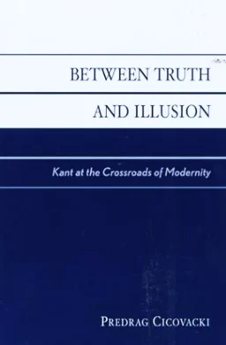 between-truth-and-illusion-kant-predrag-cicovacki-cover-page between-truth-and-illusion-kant-predrag-cicovacki-cover-page